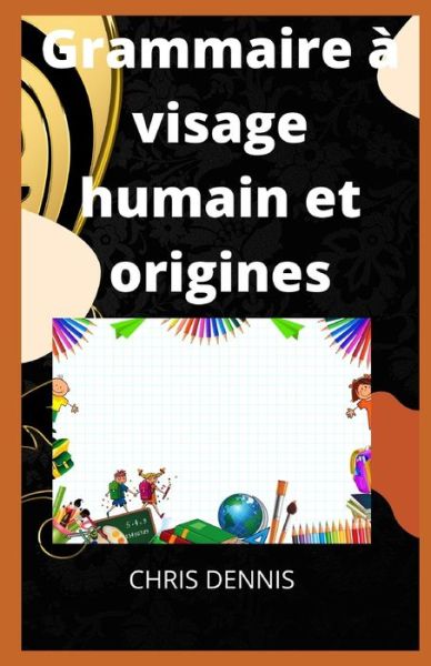 Cover for Chris Dennis · Grammaire a visage humain et origines (Paperback Book) (2022)