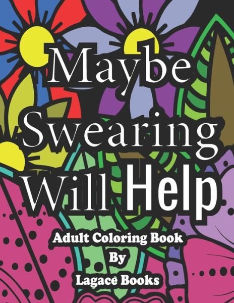 Cover for Lagace Books · Maybe swearing will help - Adult Swearing Coloring Book (Pocketbok) (2021)