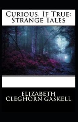 Cover for Elizabeth Cleghorn Gaskell · Curious, If True: Strange Tales (Paperback Book) [Illustrated edition] (2021)