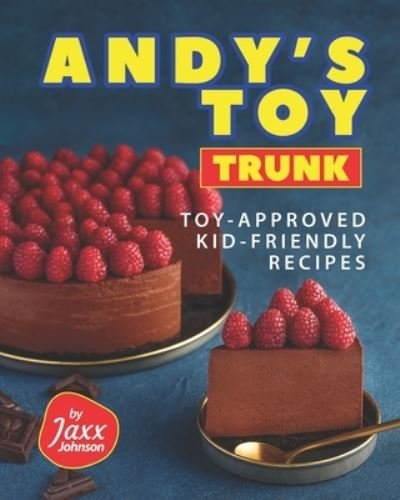 Cover for Jaxx Johnson · Andy's Toy Trunk: Toy-Approved Kid-Friendly Recipes (Paperback Book) (2021)