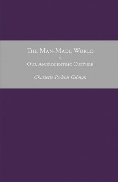 Cover for Charlotte Perkins Gilman · Our Androcentric Culture Or The Man-Made World: (Paperback Book) [Illustrated edition] (2021)