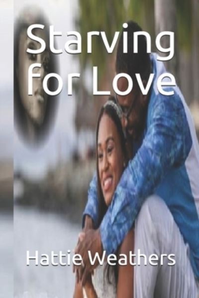 Cover for Hattie Weathers · Starving for Love (Taschenbuch) (2020)