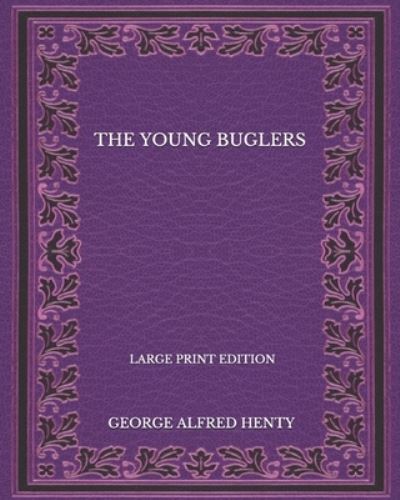 Cover for George Alfred Henty · The Young Buglers - Large Print Edition (Paperback Book) (2020)