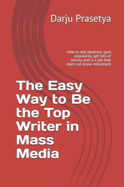 Cover for Darju Prasetya · The Easy Way to Be the Top Writer in Mass Media (Paperback Book) (2020)