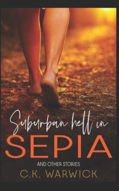 Cover for C K Warwick · Suburban Hell in Sepia and Other Stories (Paperback Book) (2020)