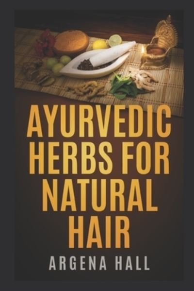 Cover for Argena Hall · Ayurvedic Herbs For Natural Hair (Taschenbuch) (2021)