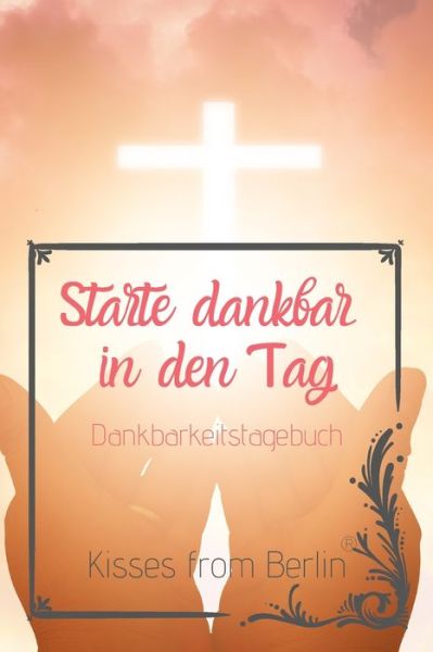 Cover for Kisses from Berlin · Starte dankbar in den Tag (Paperback Book) (2020)