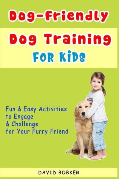 Cover for David Bobker · Dog-Friendly, Dog Training For Kids (Pocketbok) (2020)