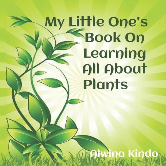 Cover for Alwina Kindo · My Little One's Book On Learning All About Plants (Paperback Book) (2020)
