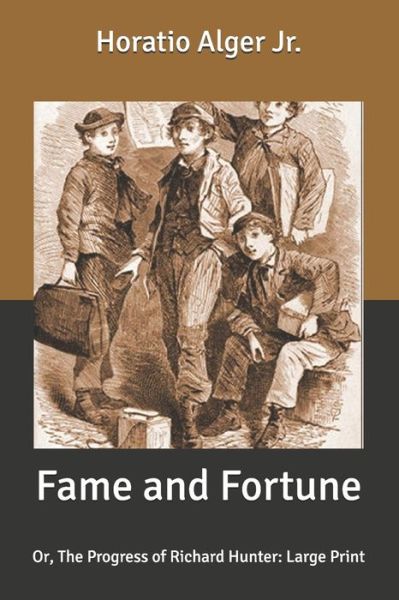 Cover for Alger, Horatio, Jr · Fame and Fortune: Or, The Progress of Richard Hunter: Large Print (Paperback Book) (2020)