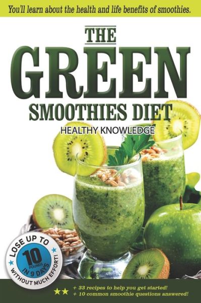 Cover for Healthy Knowledge · The Green Smoothies Diet: Smoothie diet for weight loss - Lose weight without noticing you're on diet! - Smoothie diet book to help you gain better health easily (Paperback Book) (2020)