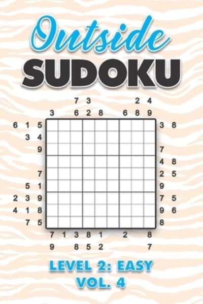 Outside Sudoku Level 2: Easy Vol. 4: Play Outside Sudoku 9x9 Nine Grid With Solutions Easy Level Volumes 1-40 Sudoku Cross Sums Variation Travel Paper Logic Games Solve Japanese Number Puzzles Enjoy Mathematics Challenge All Ages Kids to Adults - Numerik Sophia Numerik - Kirjat - Independently published - 9798703991220 - keskiviikko 3. helmikuuta 2021