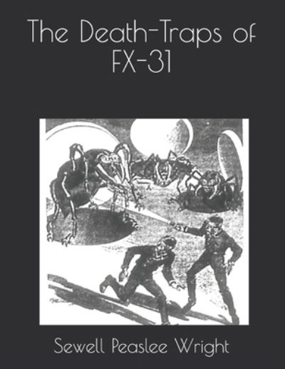 Cover for Sewell Peaslee Wright · The Death-Traps of FX-31 (Paperback Book) (2021)