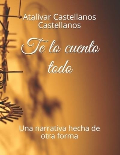 Cover for Atalivar Castellanos Castellanos · Te lo cuento todo (Paperback Bog) (2021)