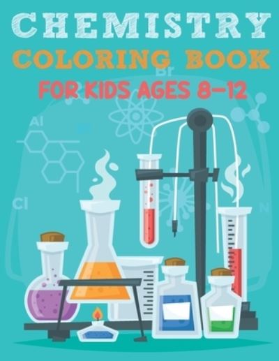 Chemistry Coloring Book For Kids Ages 8-12: Funny Chemistry Coloring Book Full Of Organic And Inorganic Chemical Elements, Moles, Atom, Laboratory Flasks, Beakers and Many More Pages to Color For Relaxation and Inspiration, Great Gift for Chemistry Nerds - Anion Press Publishing - Livros - Independently Published - 9798740419220 - 18 de abril de 2021