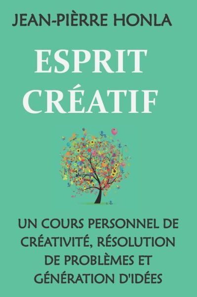 Jean-Pierre Honla · Esprit Creatif: Un Cours Personnel de Creativite, Resolution de Problemes Et Generation d'Idees (Paperback Book) (2021)