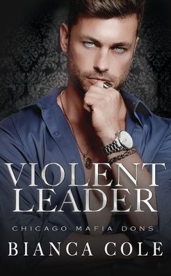 Cover for Bianca Cole · Violent Leader: A Dark Enemies to Lovers Captive Mafia Romance - Chicago Mafia Dons (Taschenbuch) (2021)