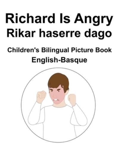 English-Basque Richard Is Angry / Rikar haserre dago Children's Bilingual Picture Book - Richard Carlson - Bücher - Independently Published - 9798815478220 - 1. Mai 2022