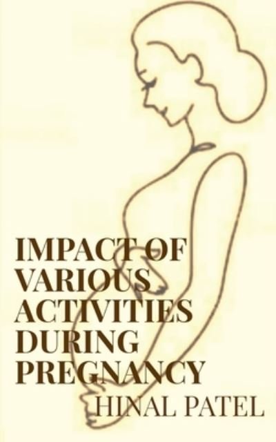 Cover for Hinal Patel · Impact of various activities during pregnancy (Paperback Bog) (2022)