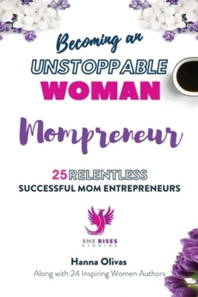 Cover for Hanna Olivas · Becoming an UNSTOPPABLE WOMAN Mompreneur: 25 Relentless Successful Mom Entrepreneurs (Paperback Book) (2022)