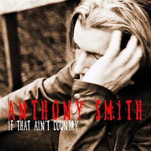 Smith Anthony · If That Ain't Country (CD) (2002)