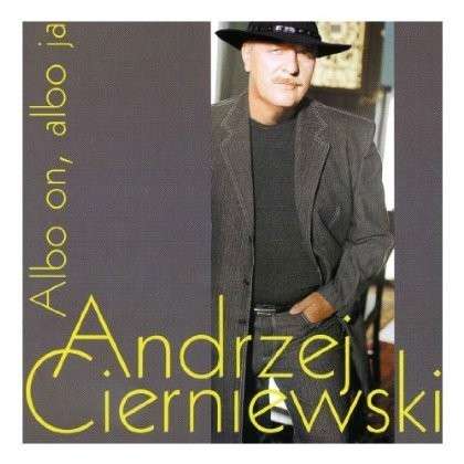 Albo On, Albo Ja - Andrzej Cierniewski - Musikk - UNPL - 0044001897221 - 29. august 2002