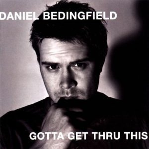 Daniel Bedingfield / Gotta Get Thru This - Daniel Bedingfield - Gotta Get - Music - Universal - 0044007613221 - March 31, 2003