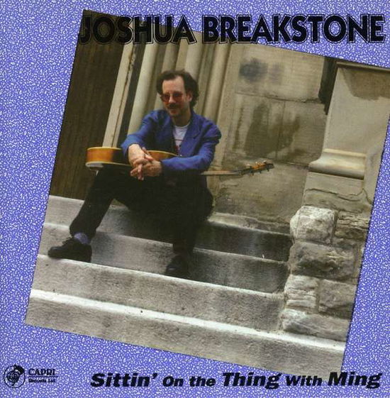 Sittin on the Thing with Ming - Joshua Breakstone - Music - Capri Records - 0054987404221 - September 10, 1994