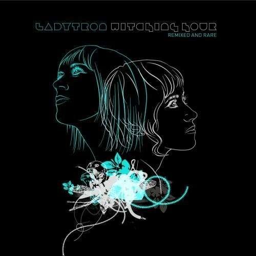 Cover for Ladytron · Witching Hour: Remixed &amp; Rare (CD) [Remix edition] (2017)