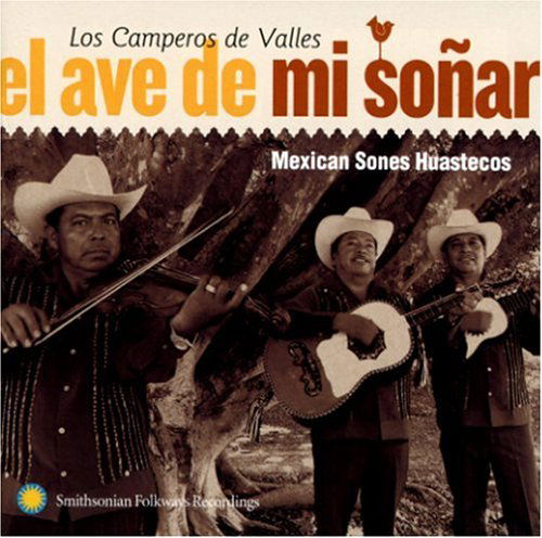 Camperos De Valles · El Ave De Mi Sonar: Mexican Sones Huastecos (CD) (2005)