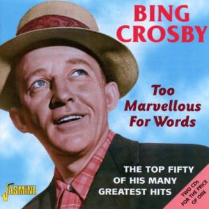 Too Marvellous For Words - Bing Crosby - Muzyka - JASMINE - 0604988039221 - 8 kwietnia 2002