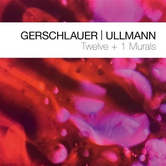 Philipp Gerschlauer & Gebhard Ullmann · Twelve + 1 Murals (CD) (2024)