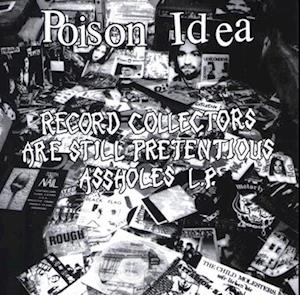 Cover for Poison Idea · Record Collectors Are Still Pretentious Assholes (LP) (2021)