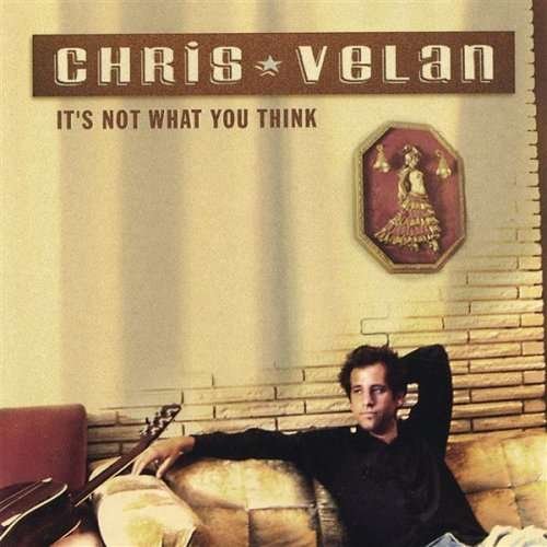 It's Not What You Think - Chris Velan - Música - Chris Velan - 0634479037221 - 23 de noviembre de 2003