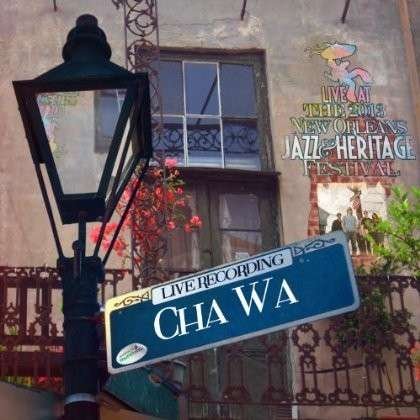 Cover for Cha Wa · Live at Jazzfest 2013 (CD) (2013)