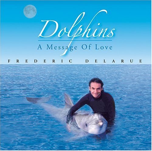 Dolphins Message of Love - Frederic Delarue - Musiikki - FRDL - 0643157319221 - 2004