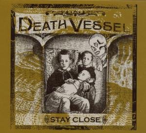 Cover for Death Vessel · Stay Close (CD) (2005)