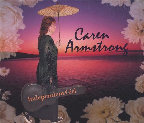 Independent Girl - Caren Armstrong - Musik - CD Baby - 0678440002221 - 3 januari 2006