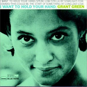 Grant Green-i Want to Hold Your Hand - Grant Green - Musikk - BLUE NOTE - 0724385996221 - 15. mars 2001
