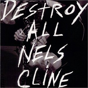 Cover for Nels Cline · Destroy All Nelscline (CD) (2009)
