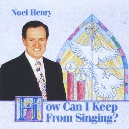 How Can I Keep from Singing - Noel Henry - Music - Chart No Fga'S - 0753667021221 - 1994