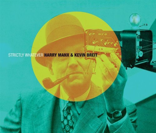 Strictly Whatever - Harry Manx & Kevin Breit - Musiikki - LOCAL - 0772532135221 - maanantai 13. kesäkuuta 2011