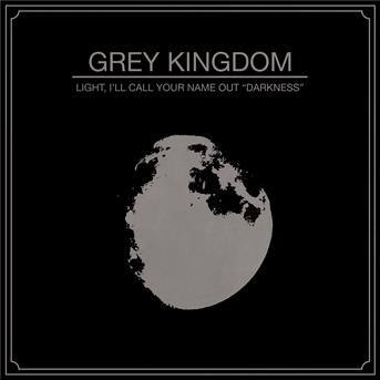 Cover for Grey Kingdom · Light, I'll Call Your Name out Darkness (CD) (2020)