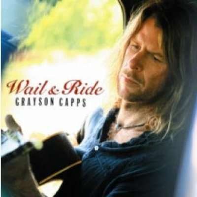 Cover for Capps Grayson · Grayson Capps - Wail &amp; Ride (CD) (2006)