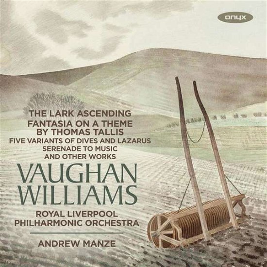 Vaughan Williams: The Lark Ascending. Fantasia On A Theme By Thomas Tallis. Five Variants Of Dives And Lazarus. Serenade To Music And Other Works - Royal Liverpool Philharmonic Orchestra / Andrew Manze / James Ehnes - Musik - ONYX CLASSICS - 0880040421221 - 11. Oktober 2019