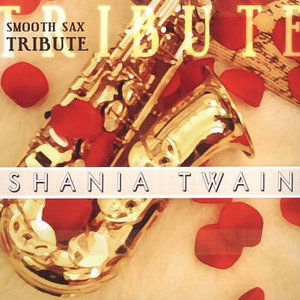 Smooth Sax Tribute - Shania Twain - Música - TRIBUTE - 0880046010221 - 31 de dezembro de 1999