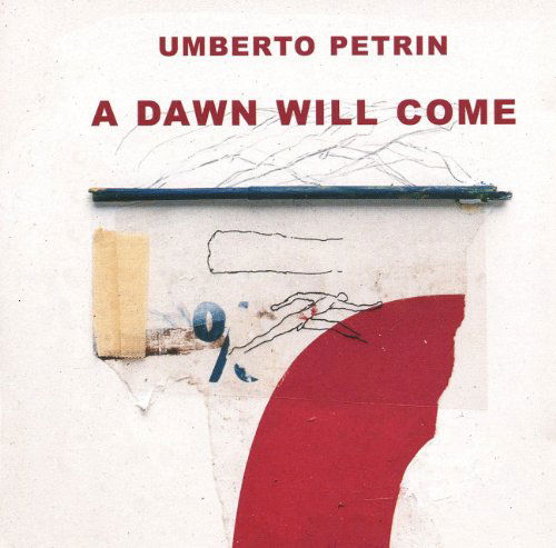 A Dawn Will Come - Umberto Petrin - Musik - LEO RECORDS - 5024792060221 - 28. marts 2011