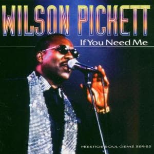 If You Need Me - Wilson Pickett - Musiikki - PRESTIGE ELITE RECORDS - 5032427039221 - maanantai 7. tammikuuta 2013