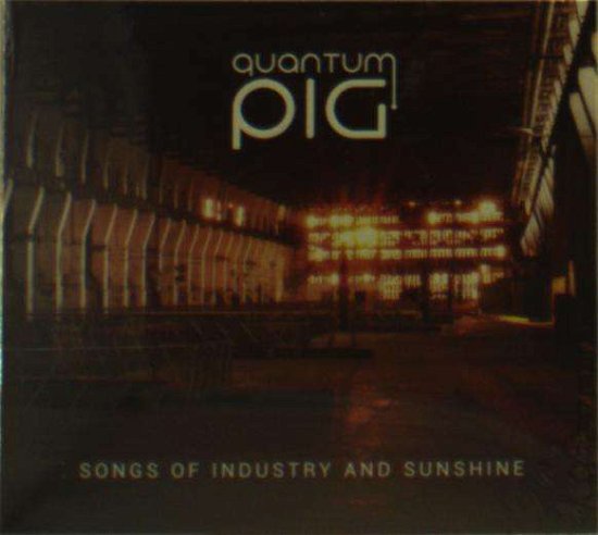 Quantum Pig · Songs Of Industry And Sunshine (CD) (2019)