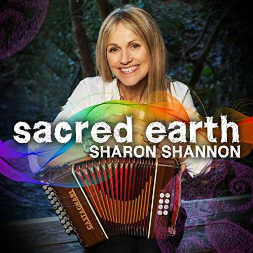 Sacred Earth - Sharon Shannon - Musiikki - CELTIC COLLECTIONS LTD - 5390872195221 - perjantai 14. huhtikuuta 2017